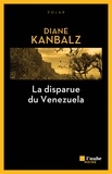 Diane Kanblaz - La disparue du Venezuela.
