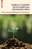 Dominique Méda et Isabelle Cassiers - Vers une société post-croissance - Intégrer les défis écologiques, économiques et sociaux.
