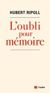 Hubert Ripoll - L'oubli pour mémoire - L'héritage des enfants des Pieds-Noirs : une histoire interdite.