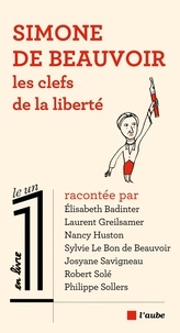 Elisabeth Badinter et Laurent Greilsamer - Simone de Beauvoir, les clefs de la liberté.