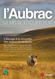 Jean-Baptiste Borrès et Claude Béranger - L'Aubrac, cinquante ans de développement - L'élevage à la rencontre des enjeux du territoire.