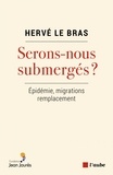 Hervé Le Bras - Sommes-nous submergés ? - Epidémie, migrations, remplacement.