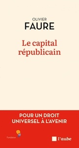 Olivier Faure - Le capital républicain - Pour un droit universel à l'avenir.