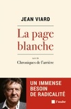 Jean Viard - La page blanche - Un immense besoin de radicalité suivi de Chroniques de l'arrière.