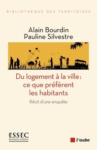 Alain Bourdin et Pauline Silvestre - Du logement à la ville : ce que préfèrent les habitants - Récit d'une enquête.