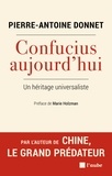 Pierre-Antoine Donnet - Confucius aujourd’hui - Un héritage universaliste.
