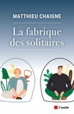 Matthieu Chaigne - La fabrique des solitaires.