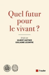 Guillaume Lecointre et Gilbert Haffner - Quel futur pour le vivant ?.