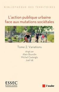 Joël Idt et Michel Casteigts - L'action publique urbaine face aux mutations sociétales - 2 - Volume 2, Variations.