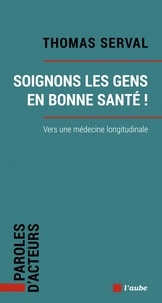 Thomas Serval - Soignons les gens en bonne santé ! - Vers la médecine longitudinale.