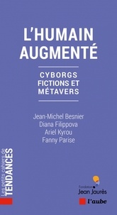 Jean-Michel Besnier et Diana Filippova - L'humain augmenté - Cyborgs, fictions et métavers.