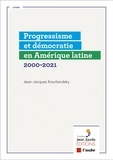 Jean-Jacques Kourliandsky - Progressisme et démocratie en Amérique latine - 2000-2021.
