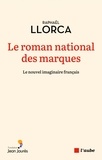 Raphaël Llorca - Le roman national des marques - Le nouvel imaginaire français.