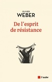 Olivier Weber - De l'esprit de résistance.