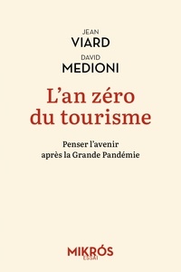 Jean Viard et David Medioni - L'an zéro du tourisme - Penser l'avenir après la Grande Pandémie.