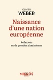 Olivier Weber - Naissance d'une nation européenne - Réflexions sur la question ukrainienne.