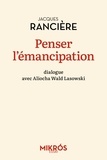 Jacques Rancière et Aliocha Wald Lasowski - Penser l'émancipation.