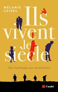Mélanie Loisel - Ils vivent le siècle - Des hashtags aux révolutions.