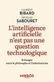 Laurent Bibard et Nicolas Sabouret - L'intelligence artificielle n'est pas une question technologique - Echanges entre le philosophe et l’informaticien.