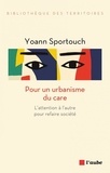 Yoann Sportouch - Pour un urbanisme du care - L'attention à l'autre pour refaire société.