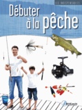 Didier Ducloux et Pascal Durantel - Débuter à la pêche.