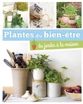 Barbara Segall et Louise Pickford - Plantes du bien-être - Du jardin à la maison.