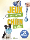 Sophie Collins - 50 jeux pas bêtes pour chien malin.