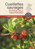  Losange et Philippe Chavanne - Cueillettes sauvages en Provence-Méditerranée - 60 plantes et fruits à glaner.