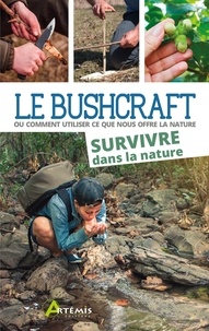 Lars Konarek - Le Bushcraft - Ou comment utiliser ce que nous offre la nature. Survivre dans la nature.
