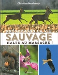 Christian Bouchardy - Préservons la vie sauvage - Halte au massacre !.