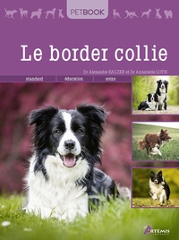 Alexandre Balzer et Annabelle Loth - Le border collie - Standard, éducation, soin.