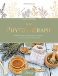 Philippe Chavanne - Guide encyclopédique de la phytothérapie - Soigner toutes les pathologies du quotidien à l'aide de 100 plantes médicinales.