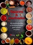  Artémis - Sauces et marinades - 80 recettes faciles et incontournables pour relever vos plats.