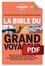 Anick-Marie Bouchard et Guillaume Charroin - La bible du grand voyageur.