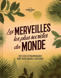 Alex Howard et Alexis Averbuck - Les merveilles les plus secrètes du monde.