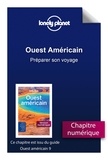  Lonely Planet - GUIDE DE VOYAGE  : Ouest Américain - Préparer son voyage.