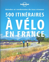 Edouard Bal et Christophe Corbel - 500 itinéraires à vélo en France - Balades et randonnées de tous niveaux.