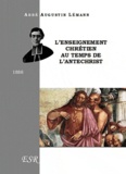 Augustin Lémann - L'enseignement chrétien au temps de l'antéchrist.