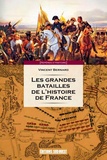 Vincent Bernard - Les grandes batailles de l'histoire de France - Petit précis des 60 journées qui ont fait et défait la France.