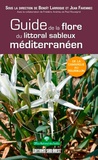Benoît Larroque et Jean Favennec - Guide de la flore du littoral sableux méditerranéen - De la Camargue au Roussillon.