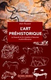 Alain Roussot - L'art préhistorique - La beauté et le mystère d'oeuvres multimillénaires.