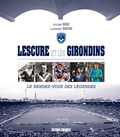 Laurent Brun - Lescure et les Girondins - Le rendez-vous des légendes.