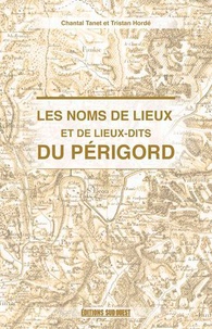 Chantal Tanet et Tristan Hordé - Les noms de lieux du Périgord.