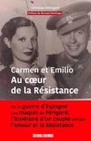 Christian Bélingard - Carmen et Emilio au coeur de la Résistance - De la guerre d'Espagne aux maquis du Périgord, l'itinéraire d'un couple uni par l'amour et la Résistance.