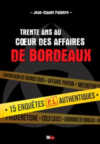 Jean-Claude Pailhère - Trente ans au coeur des affaires de Bordeaux - 15 enquêtes authentiques du SRPJ de Bordeaux.