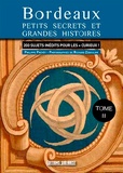 Philippe Prévôt et Richard Zéboulon - Bordeaux, nouveaux petits secrets et grandes histoires.