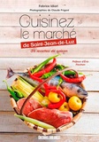 Fabrice Idiart - Cuisinez le marché de Saint-Jean-de-Luz - 36 recettes de saison.
