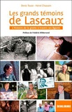 Hervé Chassain et Denis Tauxe - Les grands témoins de Lascaux - L'histoire de la grotte à travers ses figures.