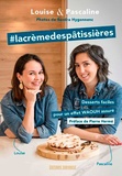 Pascaline Camblong et Louise Frénéhard - #lacrèmedespâtissières - Desserts faciles pour un effet waouh assuré !.