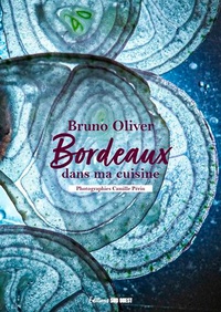 Bruno Oliver - Bordeaux dans ma cuisine.